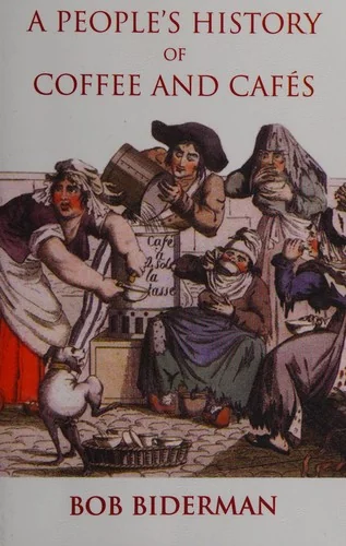 A People's History of Coffee and Cafes by Biderman, Bob