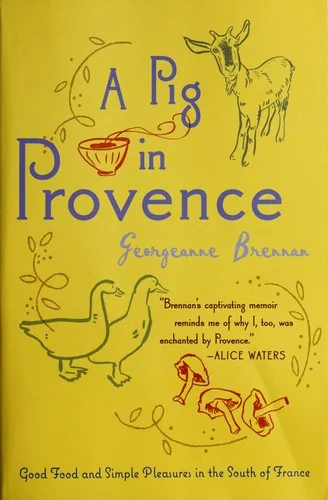 A Pig in Provence: Good Food and Simple Pleasures in the South of France