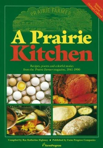 A Prairie Kitchen: Recipes, Poems and Colorful Stories from the Prairie Farmer Magazine, 1841-1900