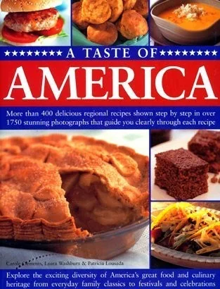 A Taste of America: More Than 400 Delicious Regional Recipes Shown Step by Step in Over 1750 Stunning Photographs That Guide You Clearly Through Each Re by Clements, Carole