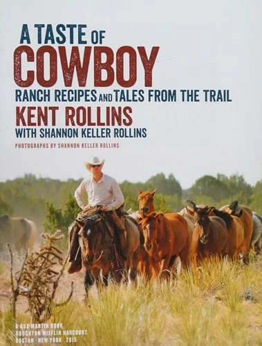 A Taste of Cowboy: Ranch Recipes and Tales from the Trail by Rollins, Kent