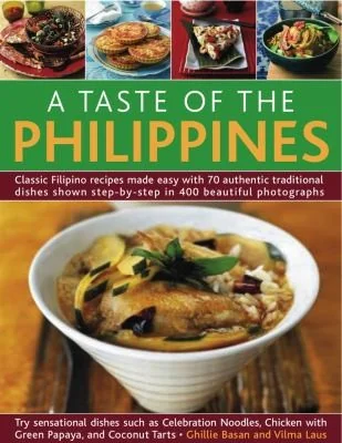 A Taste of the Philippines: Classic Filipino Recipes Made Easy, with 70 Authentic Traditional Dishes Shown Step by Step in More Than 400 Beautiful Photo