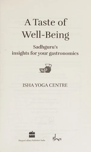 A Taste of Well-Being: Sadhguru's Insights for Your Gastronomics by Isha Foundation