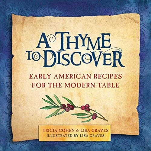 A Thyme to Discover: Early American Recipes for the Modern Table by Cohen, Tricia