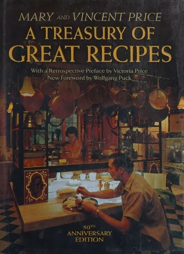A Treasury of Great Recipes, 50th Anniversary Edition: Famous Specialties of the World's Foremost Restaurants Adapted for the American Kitchen by Price, Vincent
