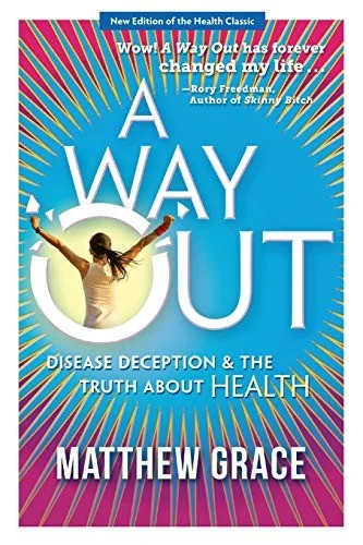 A Way Out - Disease Deception and the Truth about Health: New Edition (Additional Three Chapters T O the Original) by Grace, Matthew