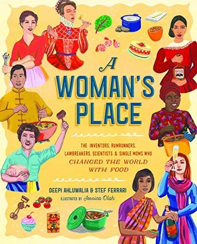 A Woman's Place: The Inventors, Rumrunners, Lawbreakers, Scientists, and Single Moms Who Changed the World with Food by Olah, Jessica