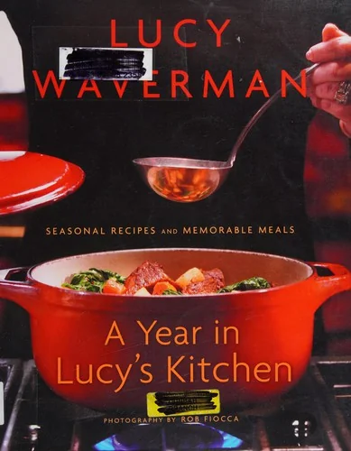 A Year in Lucy's Kitchen: Seasonal Recipes and Memorable Meals