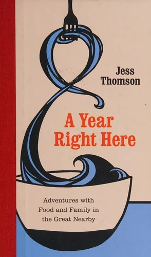 A Year Right Here: Adventures with Food and Family in the Great Nearby