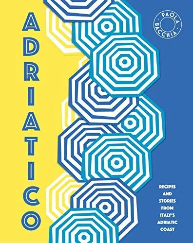 Adriatico: Recipes and Stories from Italy's Adriatic Coast