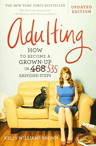 Adulting: How to Become a Grown-Up in 535 Easy(ish) Steps (Revised)