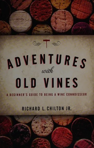 Adventures with Old Vines: A Beginner's Guide to Being a Wine Connoisseur