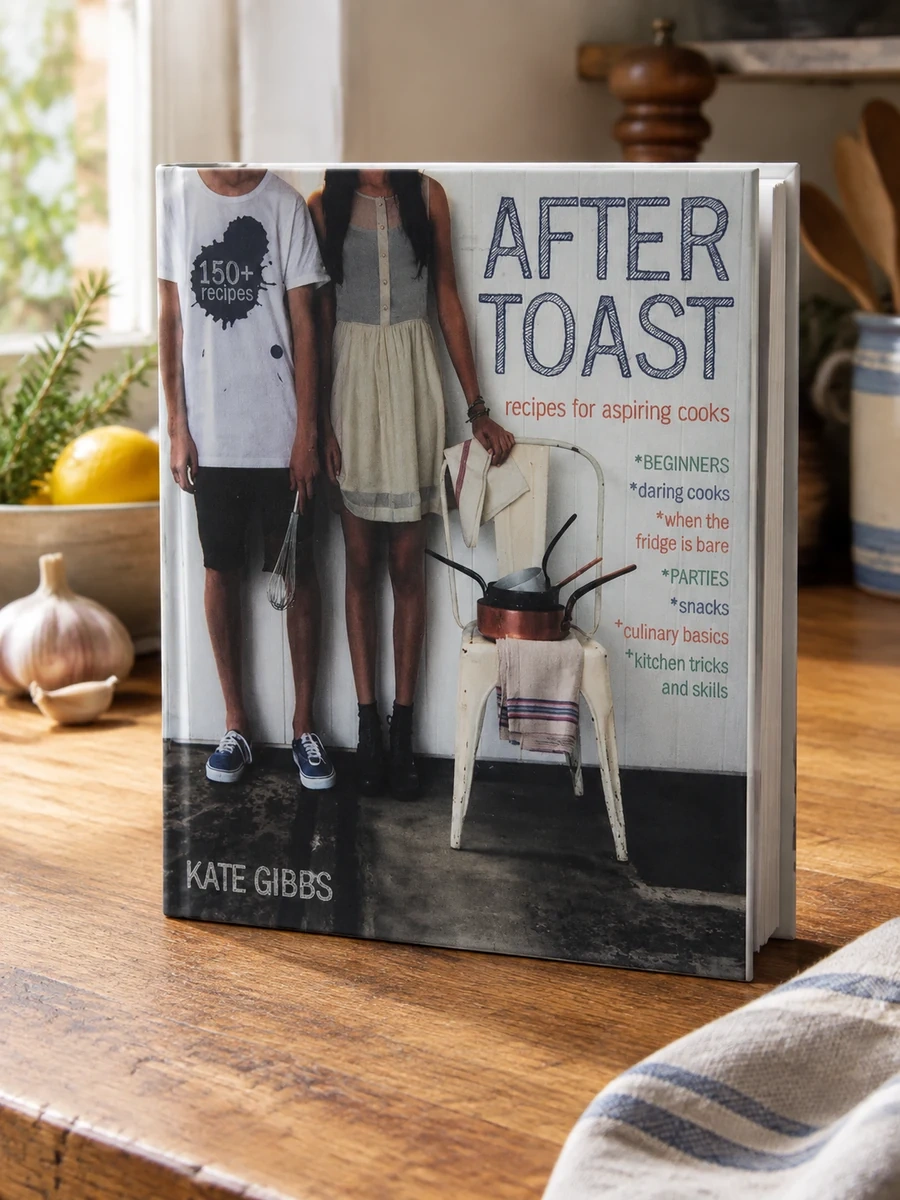 After Toast: Recipes for Aspiring Cooks