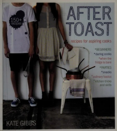 After Toast: Recipes for Aspiring Cooks