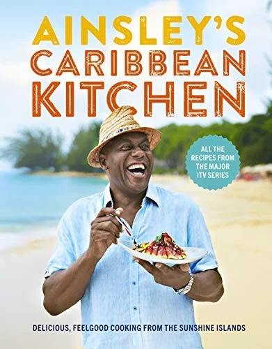 Ainsley's Caribbean Kitchen: Delicious, Feelgood Home Cooking from the Sunshine Islands