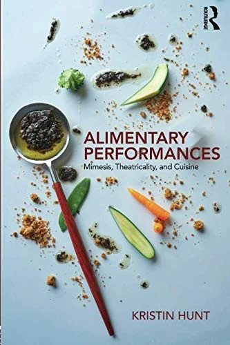 Alimentary Performances: Mimesis, Theatricality, and Cuisine