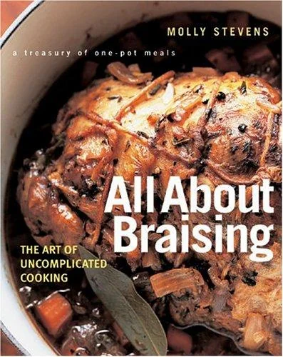 All about Braising: The Art of Uncomplicated Cooking by Stevens, Molly