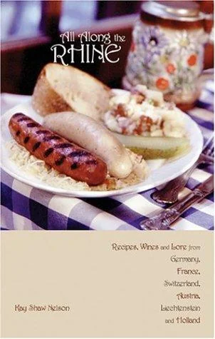 All Along the Rhine: Recipes, Wines and Lore from Germany, France, Switzerland, Austria, Liechtenstein and Holland