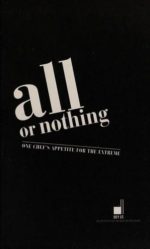 All or Nothing: One Chef's Appetite for the Extreme