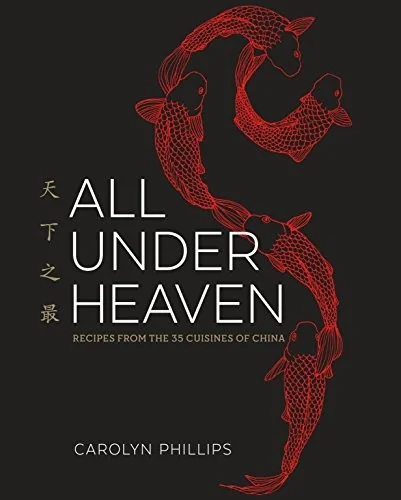 All Under Heaven: Recipes from the 35 Cuisines of China [A Cookbook] by Phillips, Carolyn