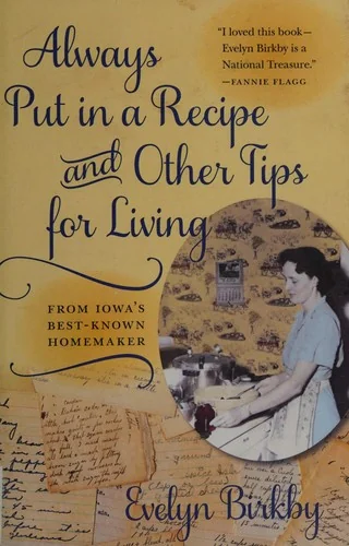 Always Put in a Recipe and Other Tips for Living from Iowa's Best-Known Homemaker