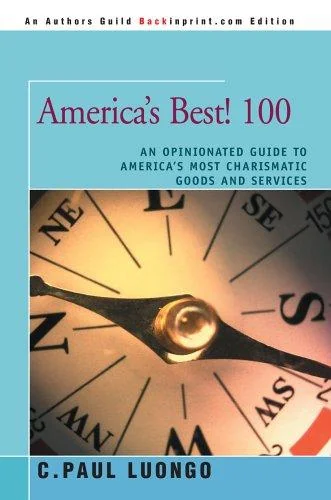 America's Best! 100: An Opinionated Guide to America's Most Charismatic Goods and Services