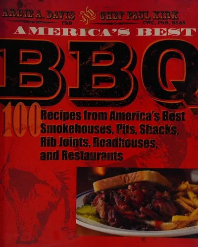 America's Best BBQ: 100 Recipes from America's Best Smokehouses, Pits, Shacks, Rib Joints, Roadhouses, and Restaurants