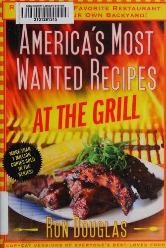 America's Most Wanted Recipes at the Grill: Recreate Your Favorite Restaurant Meals in Your Own Backyard!