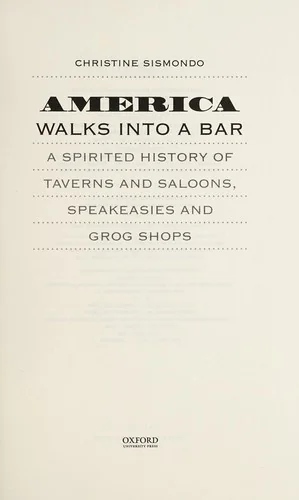 America Walks Into a Bar: A Spirited History of Taverns and Saloons, Speakeasies and Grog Shops
