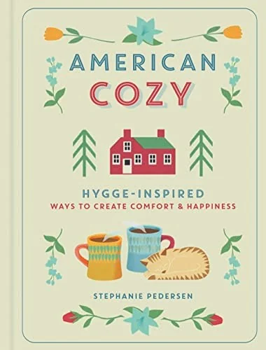 American Cozy: Hygge-Inspired Ways to Create Comfort & Happiness