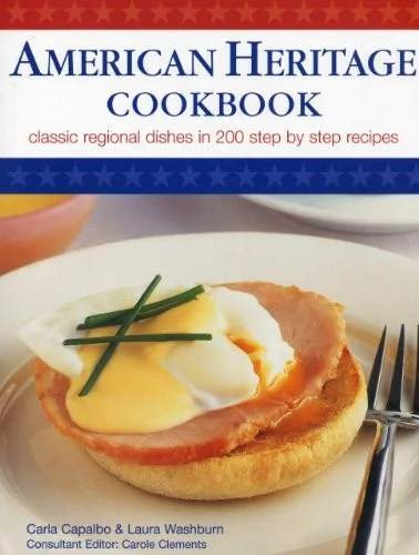 American Heritage Cookbook: Classic Regional Dishes in 200 Step by Step Recipes by Capalbo, Carla
