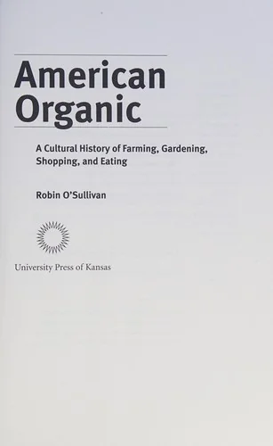 American Organic: A Cultural History of Farming, Gardening, Shopping, and Eating