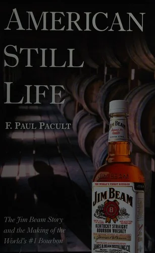 American Still Life: The Jim Beam Story and the Making of the World's #1 Bourbon