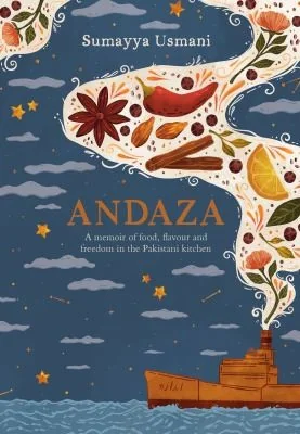 Andaza: A Memoir of Food, Flavour and Freedom in the Pakistani Kitchen