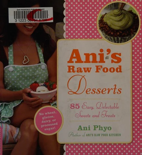 Ani's Raw Food Desserts: 85 Easy, Delectable Sweets and Treats