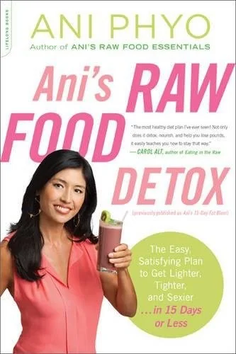Ani's Raw Food Detox: The Easy, Satisfying Plan to Get Lighter, Tighter, and Sexier . . . in 15 Days