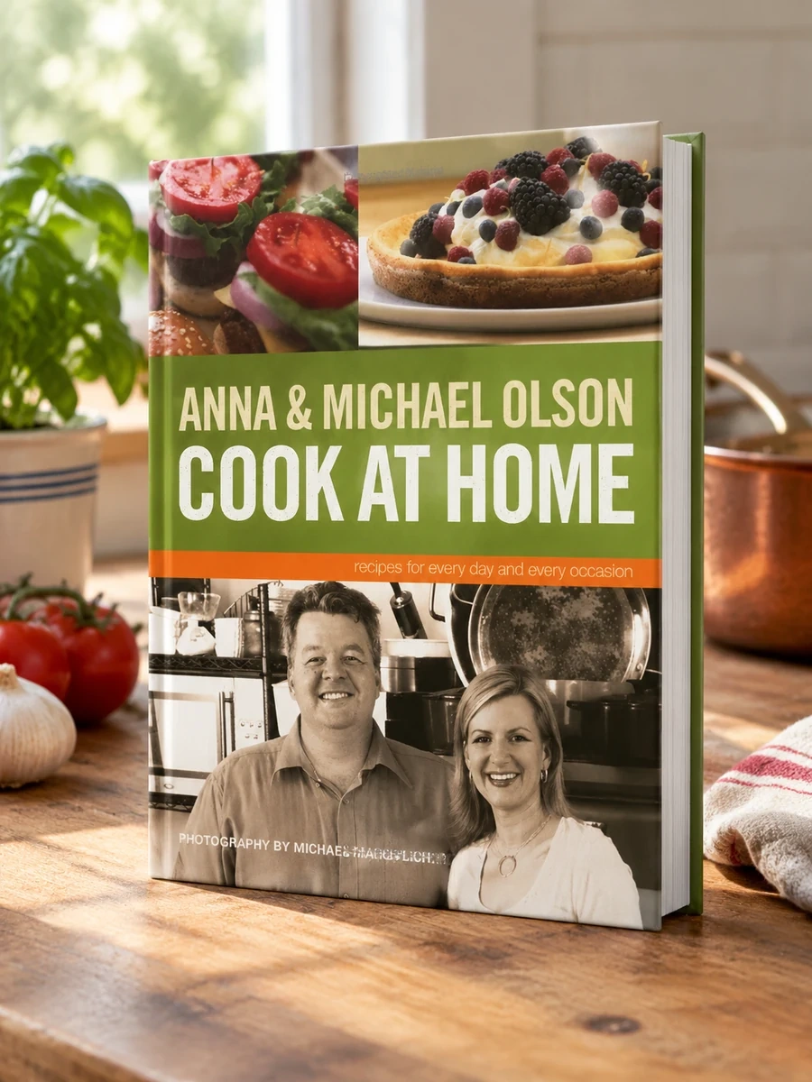 Anna and Michael Olson Cook at Home: Recipes for Everyday and Every Occasion
