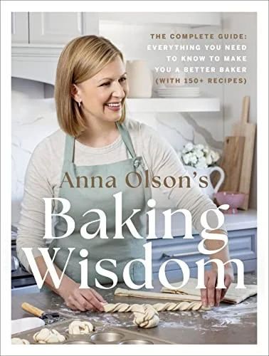 Anna Olson's Baking Wisdom: The Complete Guide: Everything You Need to Know to Make You a Better Baker (With150+ Recipes)