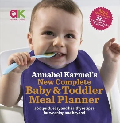 Annabel Karmel's New Complete Baby and Toddler Meal Planner 200 Quick, Easy and Healthy Recipes for Your Baby. (Revised)