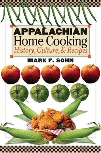 Appalachian Home Cooking: History, Culture, and Recipes by Sohn, Mark F