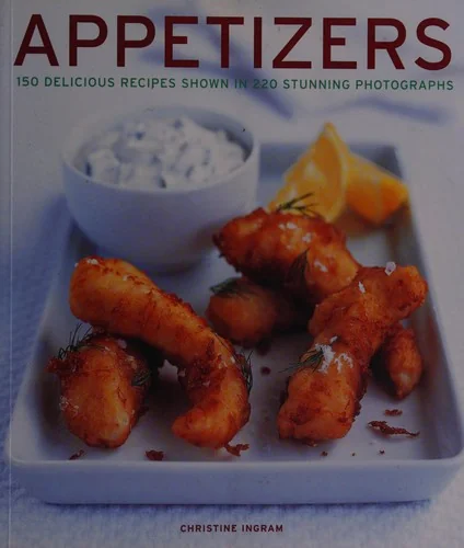 Appetizers: 150 Delicious Recipes Shown in 220 Stunning Photographs