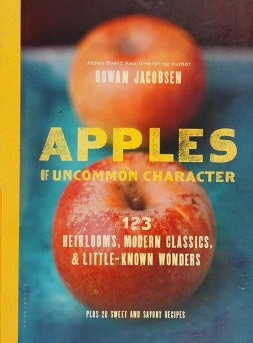 Apples of Uncommon Character: 123 Heirlooms, Modern Classics, & Little-Known Wonders