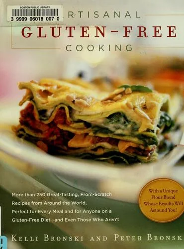 Artisanal Gluten-Free Cooking: More Than 250 Great-Tasting, From-Scratch Recipes from Around the World, Perfect for Every Meal and for Anyone on a Gl