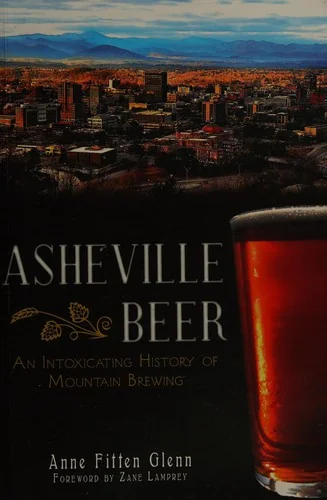 Asheville Beer: An Intoxicating History of Mountain Brewing