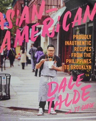Asian-American: Proudly Inauthentic Recipes from the Philippines to Brooklyn