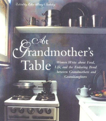 At Grandmother's Table: Women Write about Food, Life and the Enduring Bond Between Grandmothers and Granddaughters