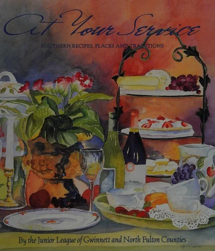 At Your Service: Southern Recipes, Places and Traditions by Junior League of Gwinnett and North Fulton Counties