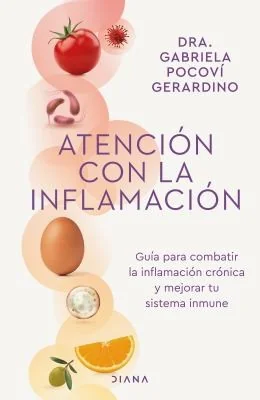 Atencion Con La Inflamacion: Guia Para Combatir La Inflamacion Cronica Y Mejorar Tu Sistema Inmune / Pay Attention to Inflammation