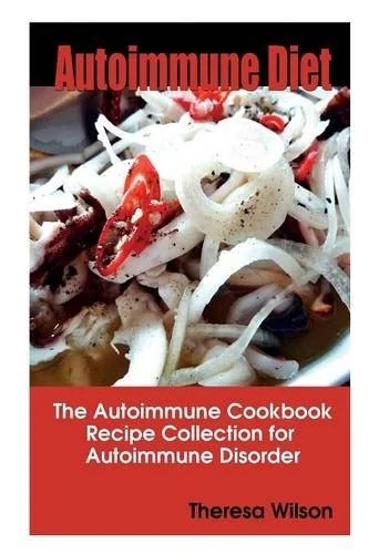 Autoimmune Diet: The Autoimmune Cookbook, Recipe Collection for Autoimmune Disorder