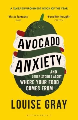 Avocado Anxiety: And Other Stories about Where Your Food Comes from